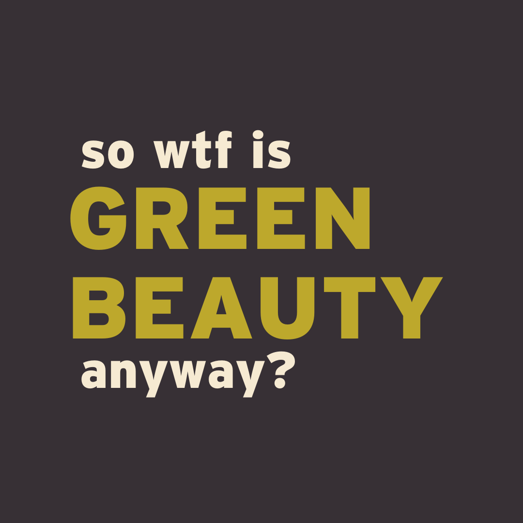 10th year retrospective: WTF is Green Beauty anyway?