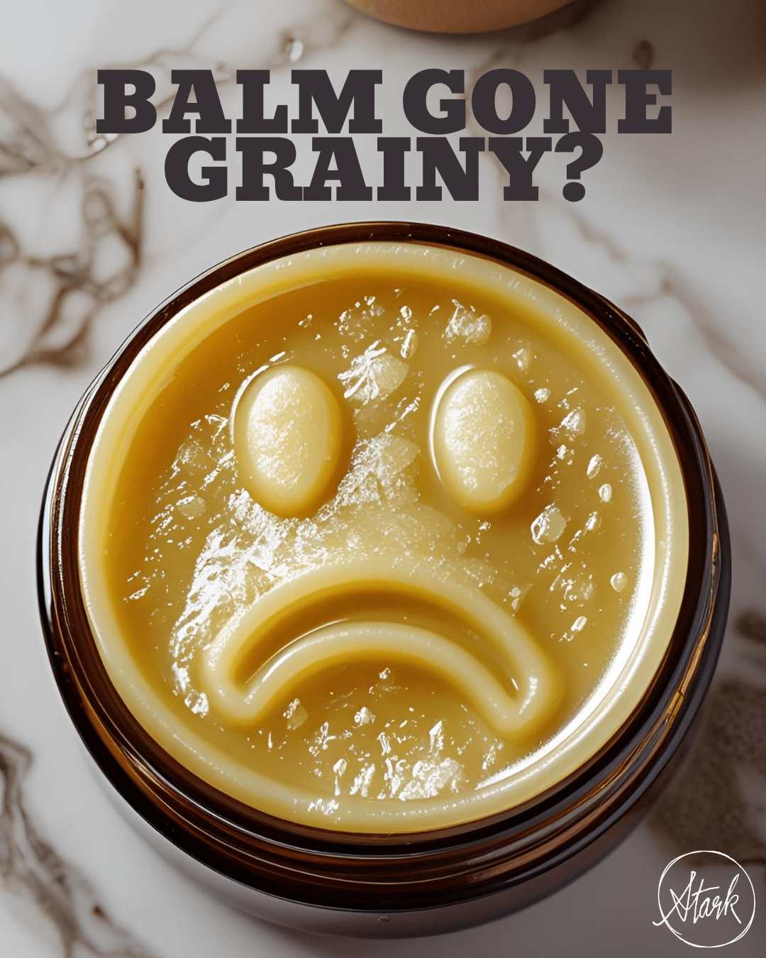 a grainy balm is an unhappy balm